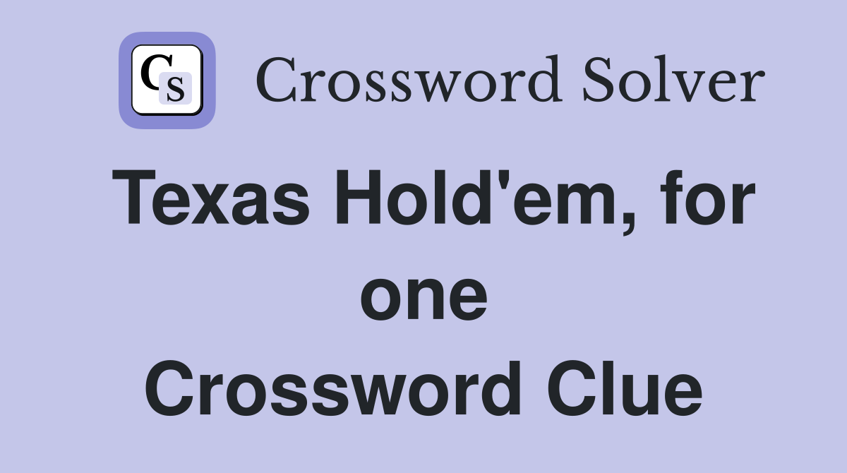 Texas Hold'em, for one Crossword Clue