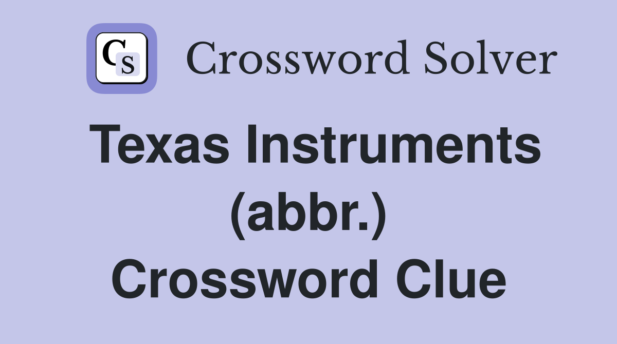 Texas Instruments (abbr.) Crossword Clue