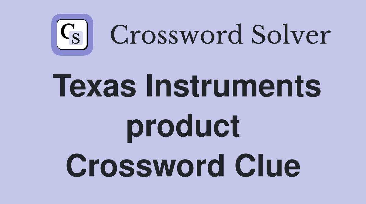 Texas Instruments product Crossword Clue