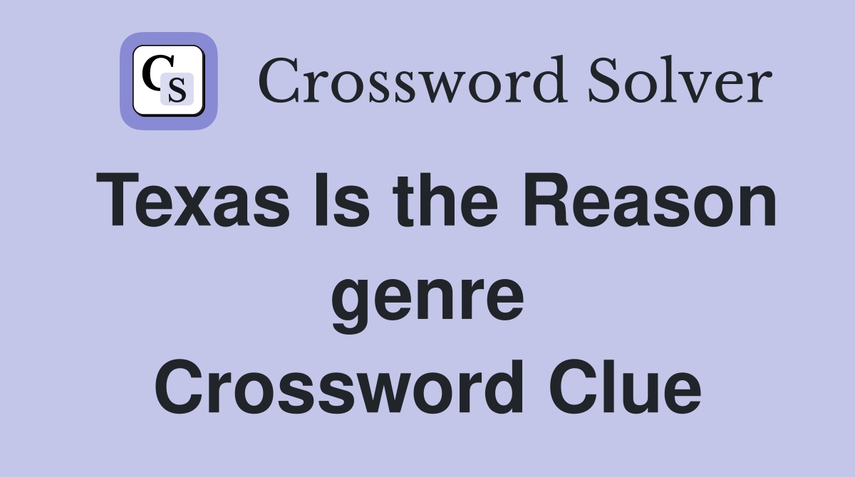 Texas Is the Reason genre Crossword Clue