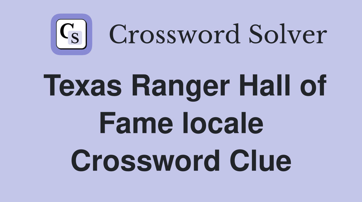 Texas Ranger Hall of Fame locale Crossword Clue