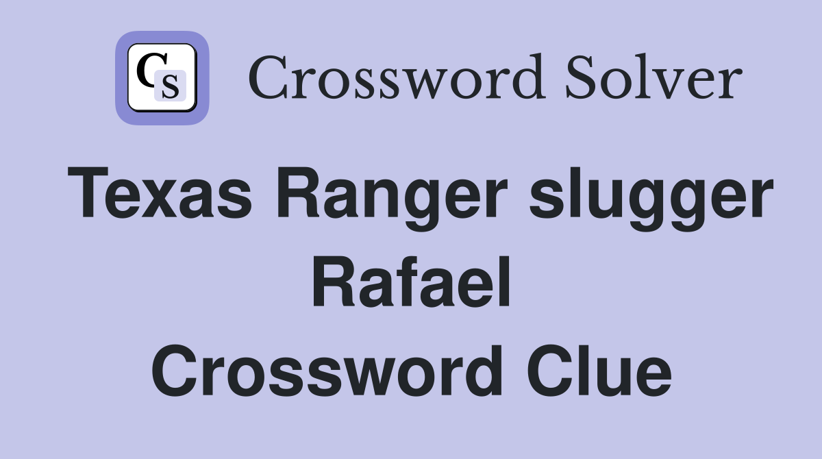 Texas Ranger slugger Rafael Crossword Clue