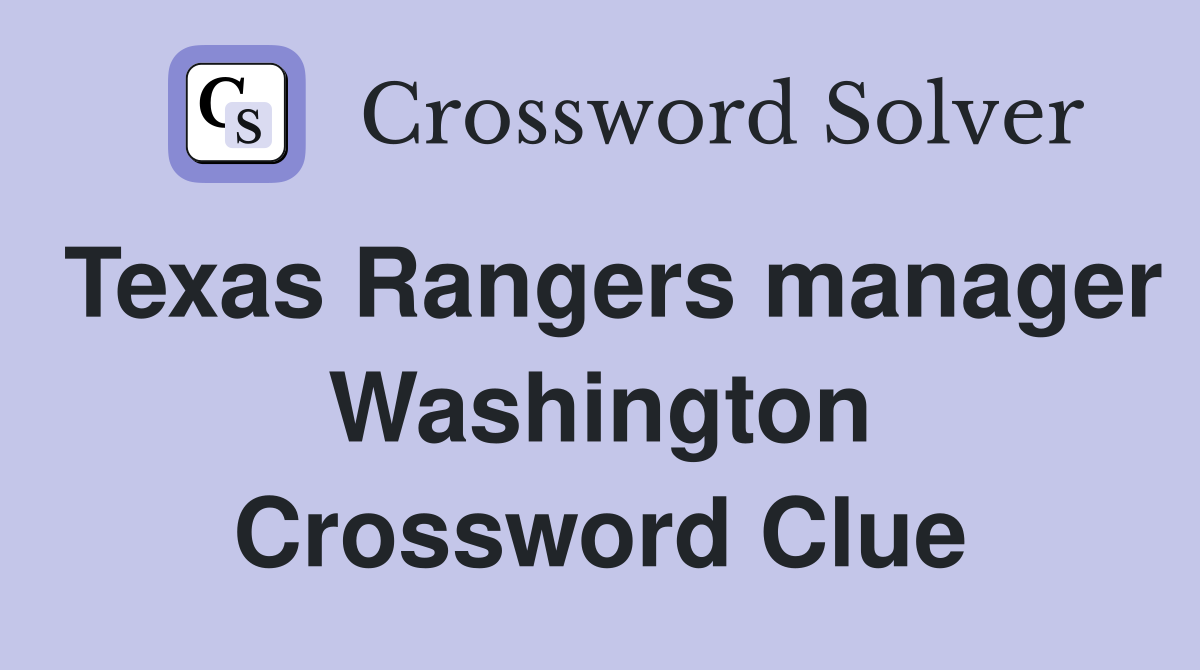 Texas Rangers manager Washington Crossword Clue