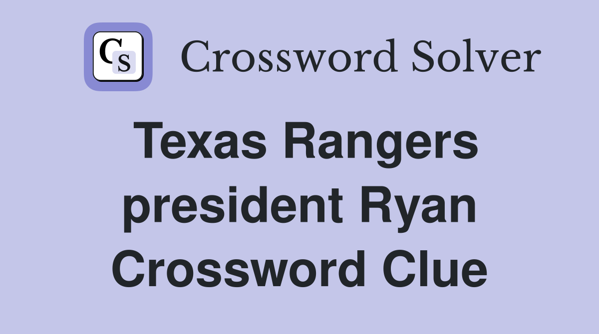Texas Rangers president Ryan Crossword Clue