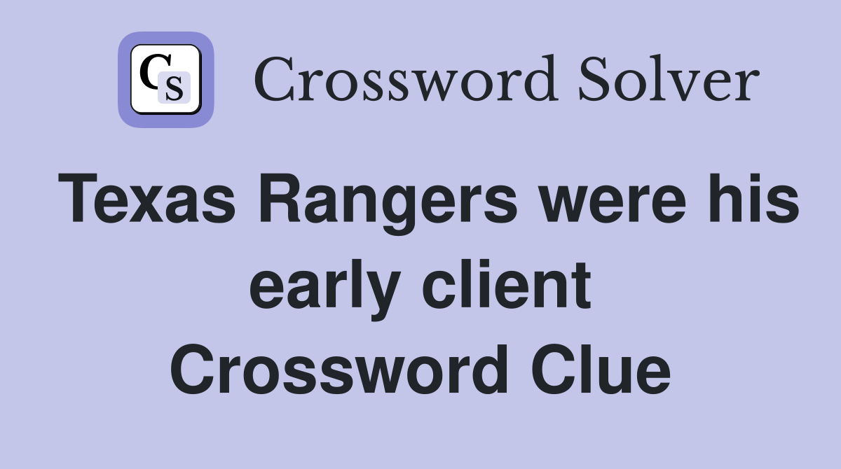 Texas Rangers were his early client Crossword Clue