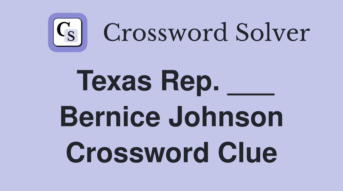 Texas Rep. ___ Bernice Johnson Crossword Clue