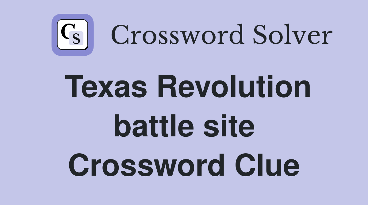 Texas Revolution battle site Crossword Clue