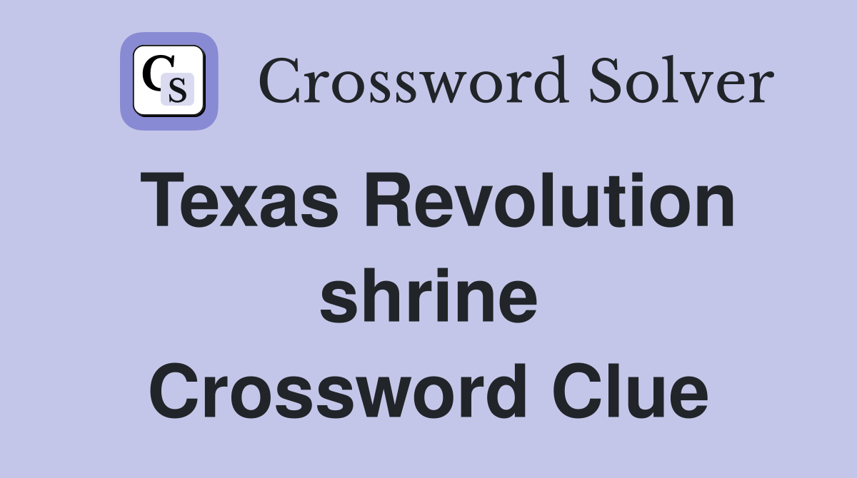 Texas Revolution shrine Crossword Clue