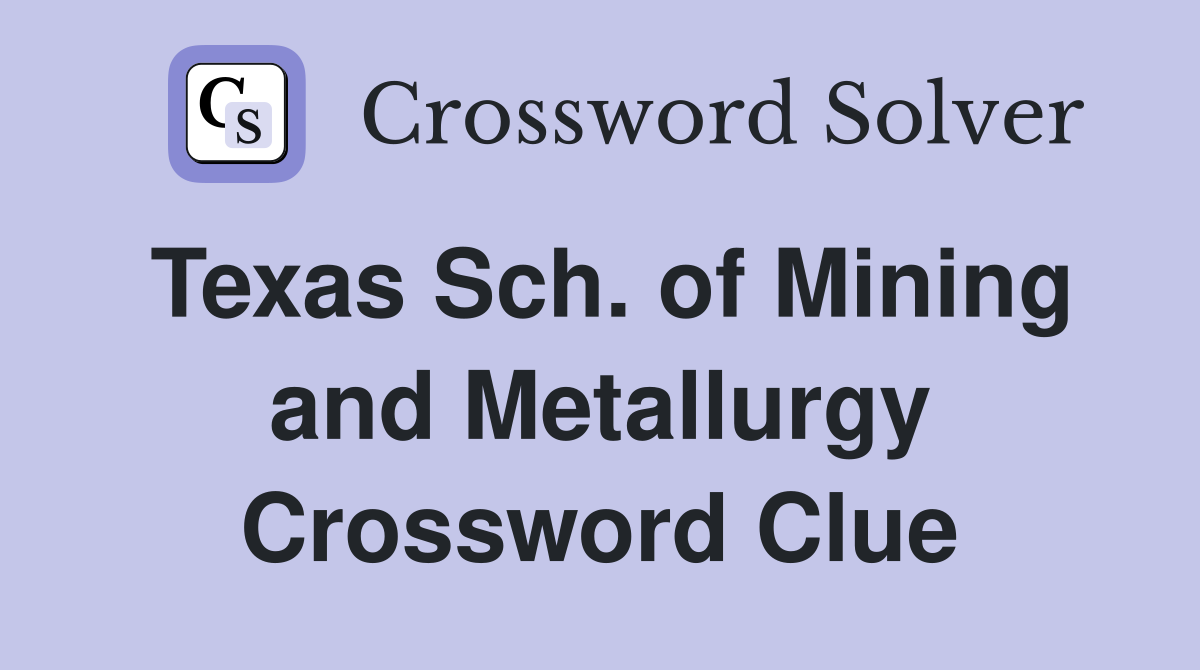 Texas Sch. of Mining and Metallurgy Crossword Clue
