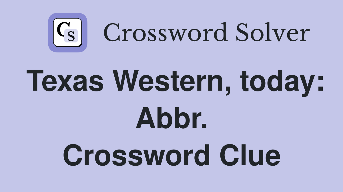 Texas Western, today: Abbr. Crossword Clue