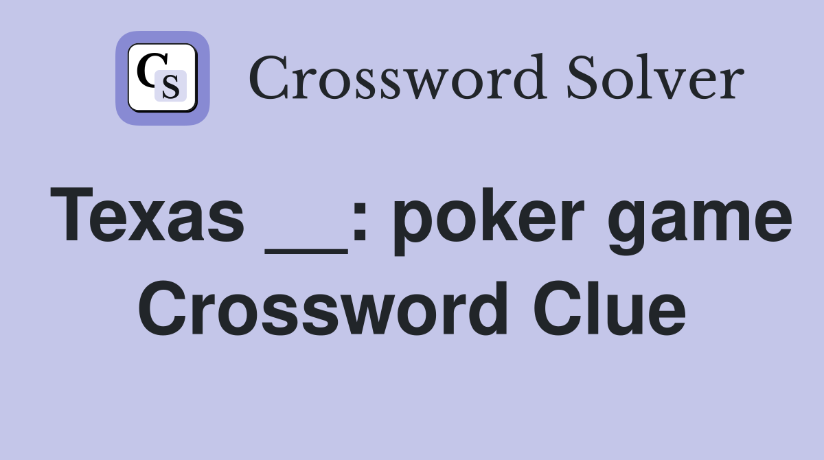 Texas __: poker game Crossword Clue