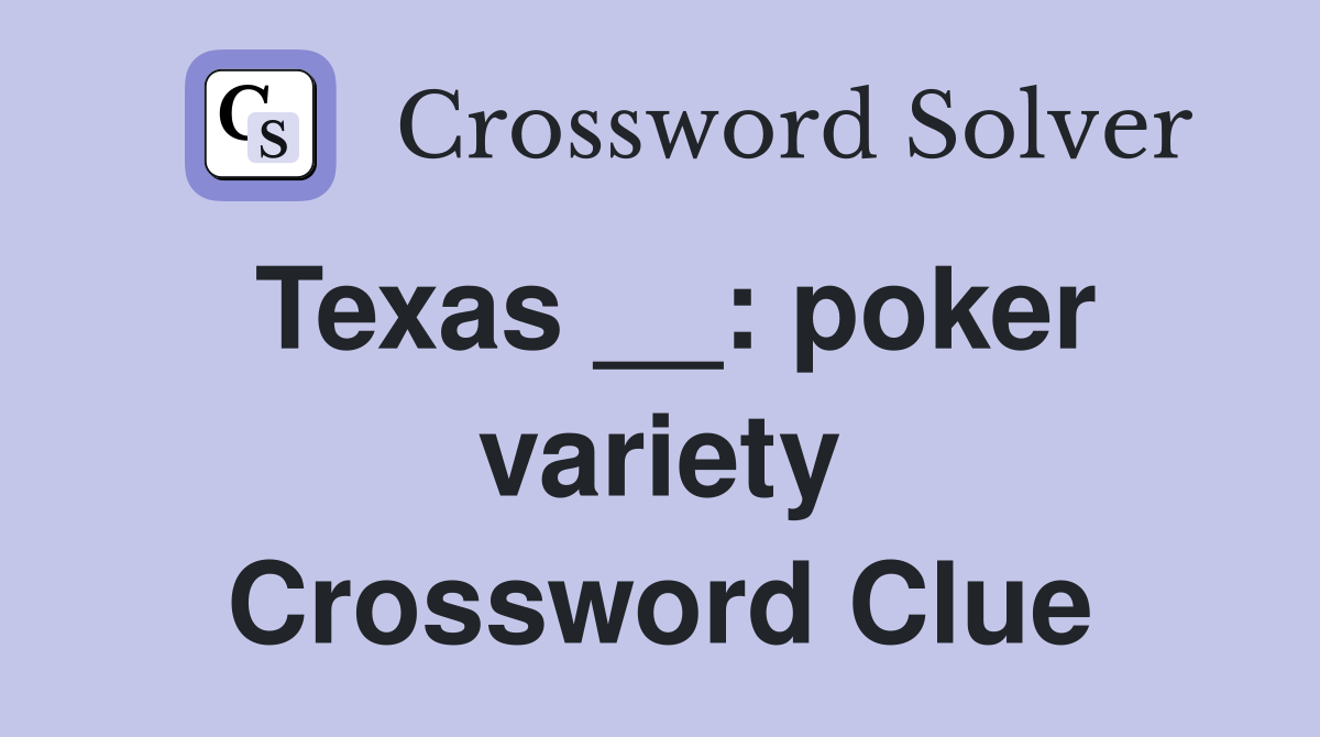 Texas __: poker variety Crossword Clue