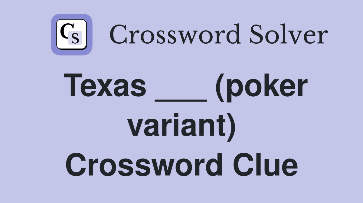 Texas ___ (poker variant) Crossword Clue