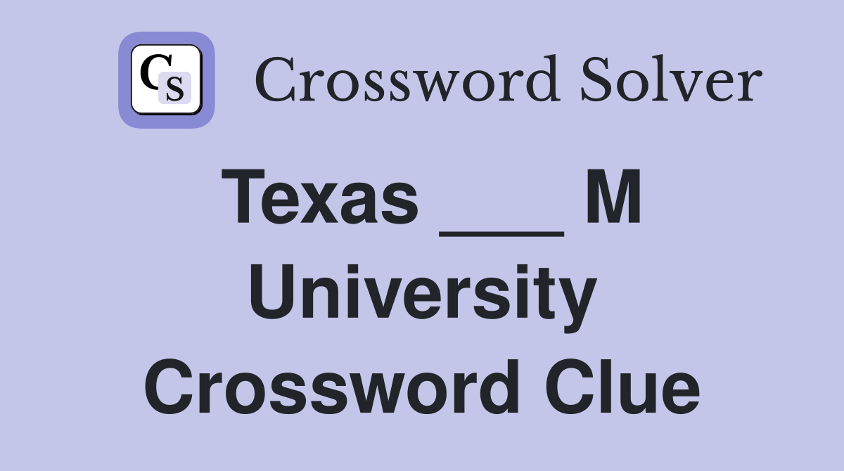Texas ___ M University Crossword Clue
