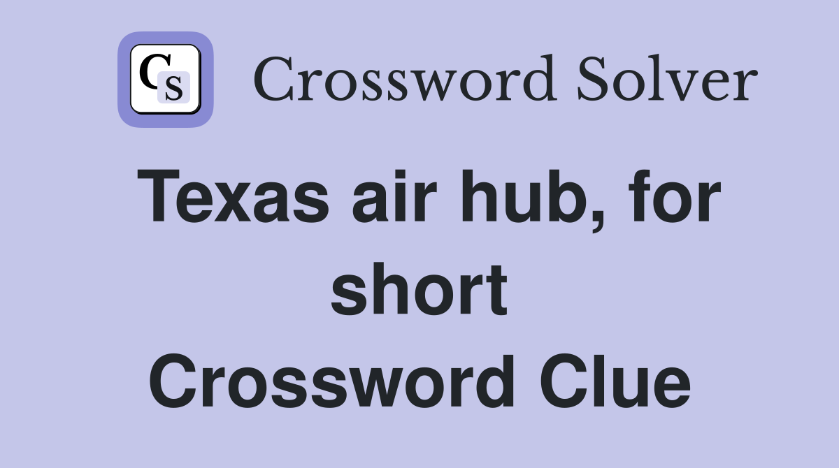 Texas air hub, for short Crossword Clue