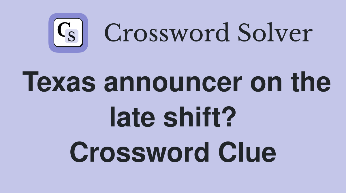 Texas announcer on the late shift? Crossword Clue