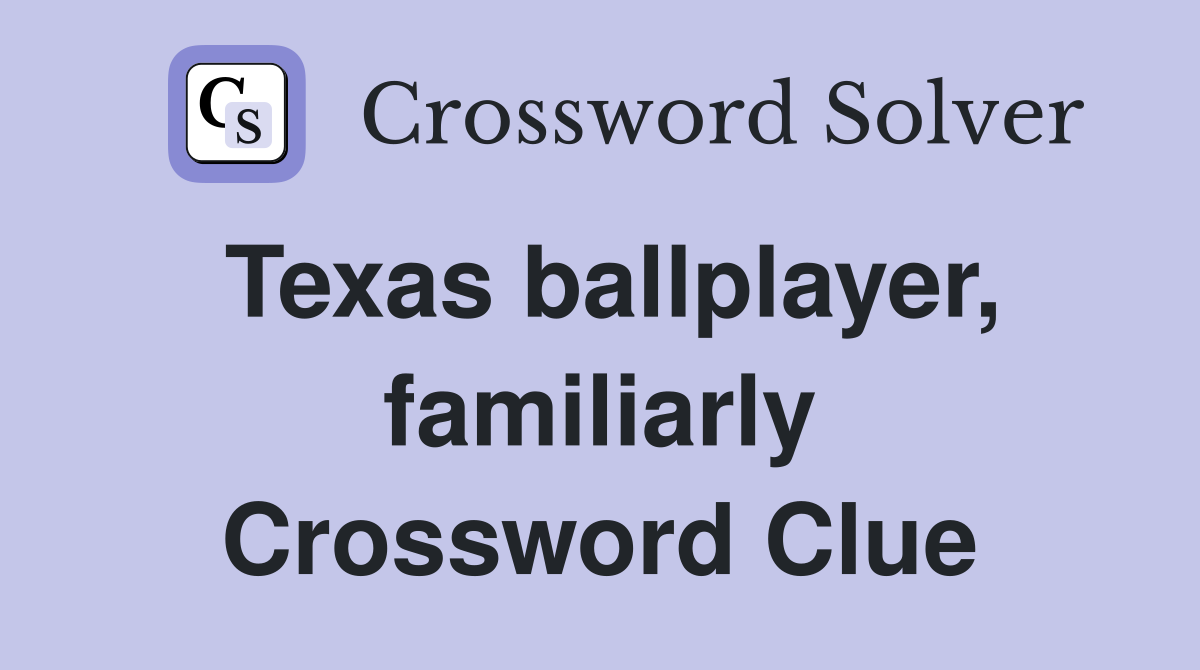 Texas ballplayer, familiarly Crossword Clue