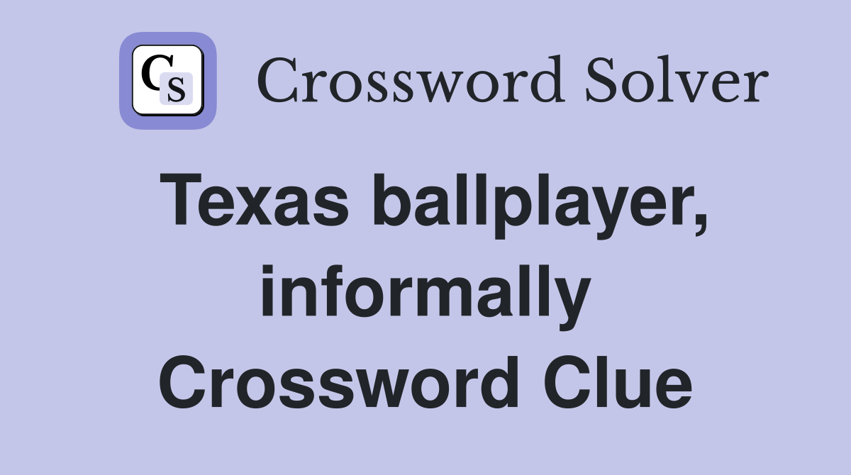 Texas ballplayer, informally Crossword Clue