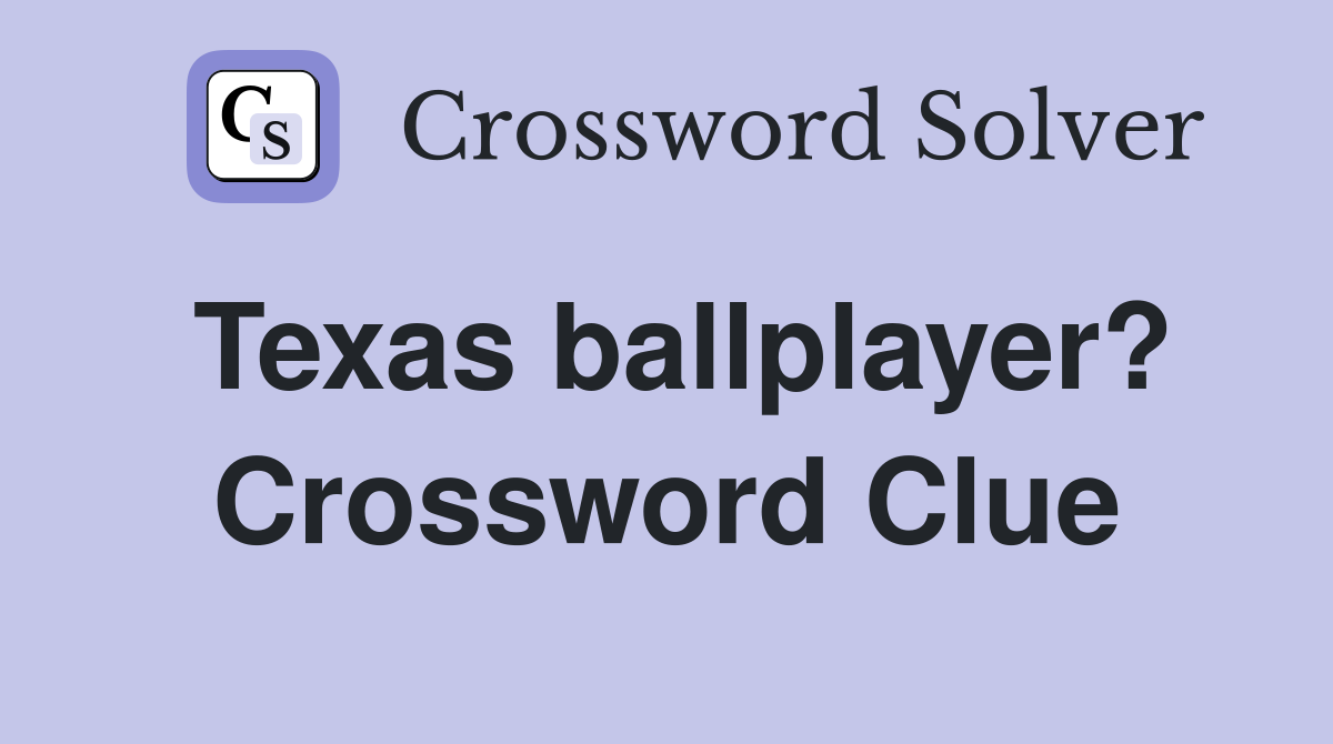 Texas ballplayer? Crossword Clue
