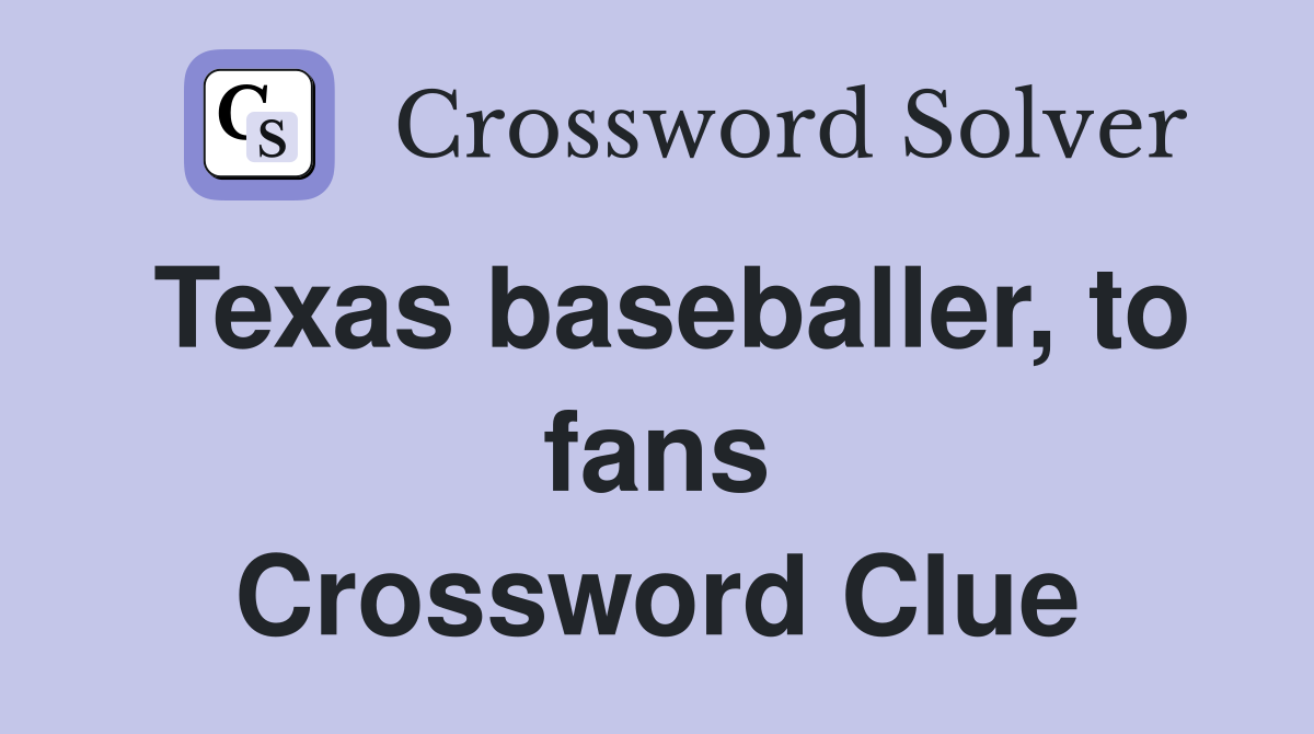 Texas baseballer, to fans Crossword Clue