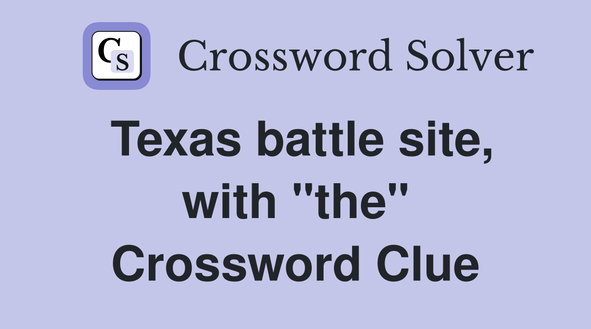 Texas battle site, with "the" Crossword Clue