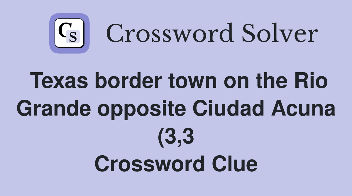 Texas border town on the Rio Grande opposite Ciudad Acuna (3 3 Texas border town on the Rio Grande opposite Ciudad Acuna (3 3