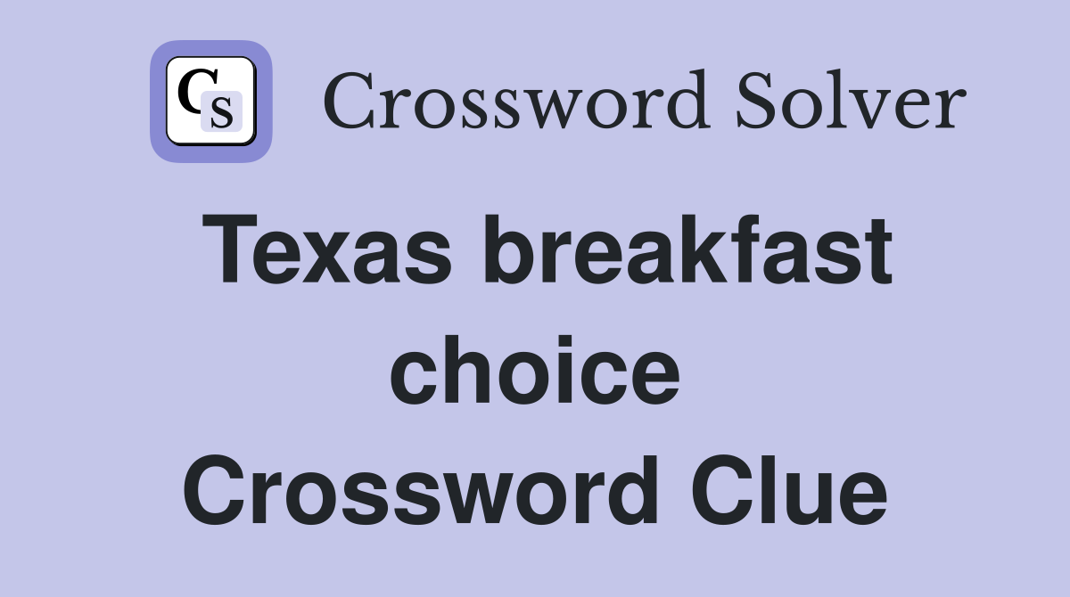Texas breakfast choice Crossword Clue