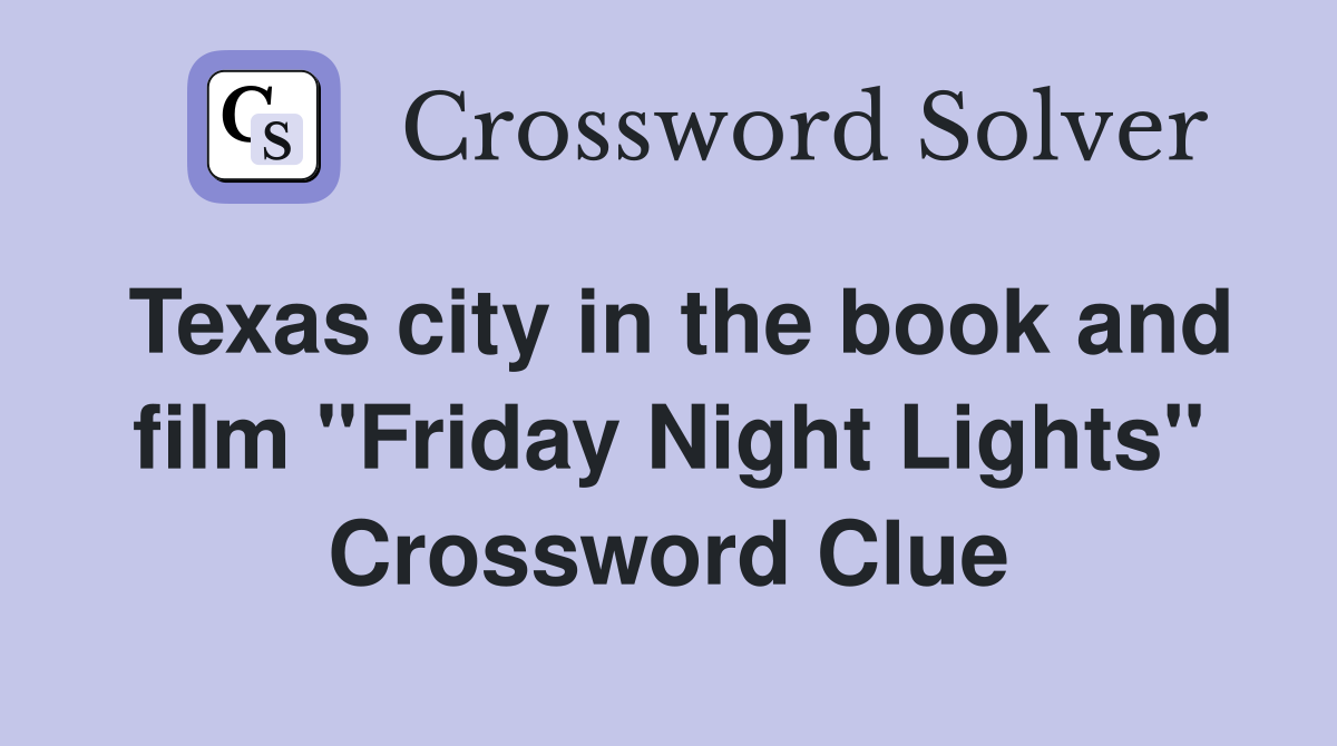 Texas city in the book and film "Friday Night Lights" Crossword Clue