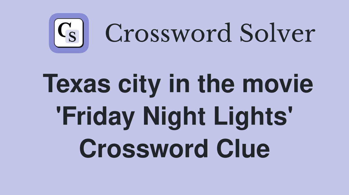 Texas city in the movie 'Friday Night Lights' Crossword Clue