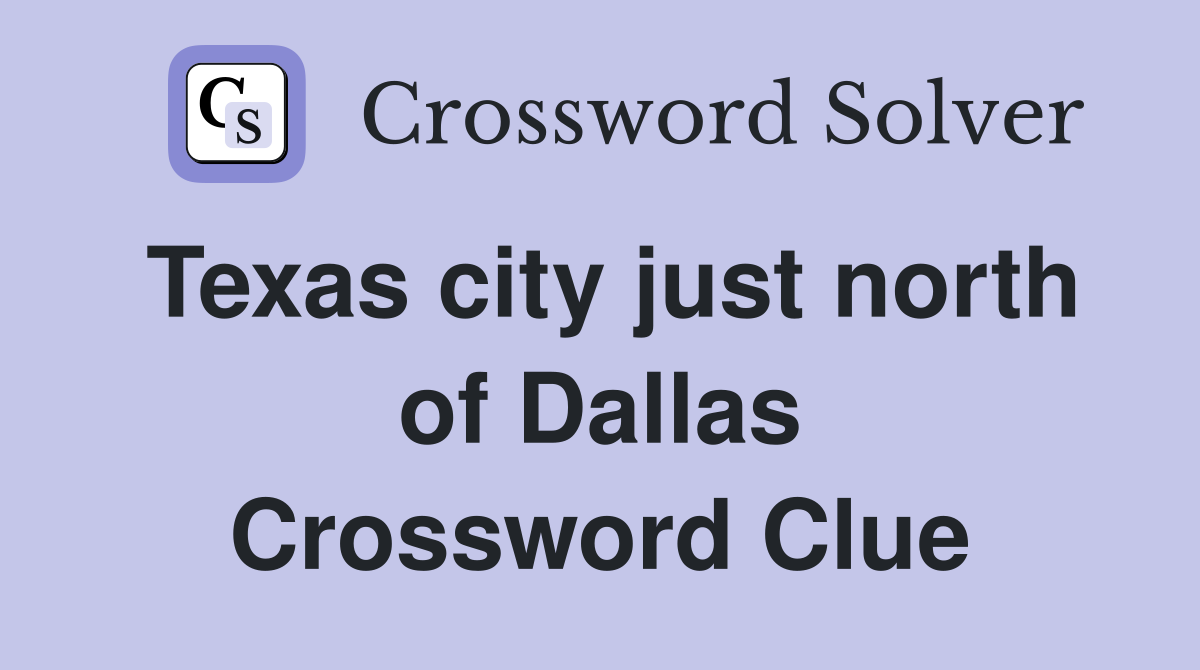 Texas city just north of Dallas Crossword Clue
