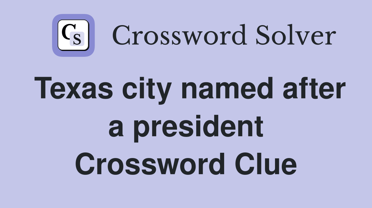 Texas city named after a president Crossword Clue