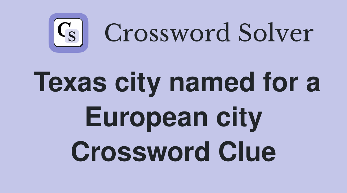 Texas city named for a European city Crossword Clue