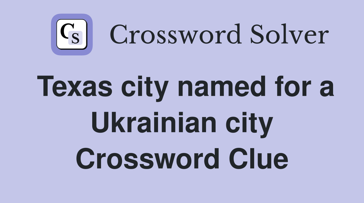 Texas city named for a Ukrainian city Crossword Clue