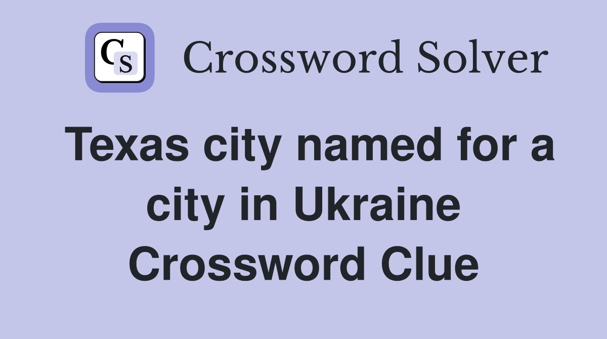 Texas city named for a city in Ukraine Crossword Clue