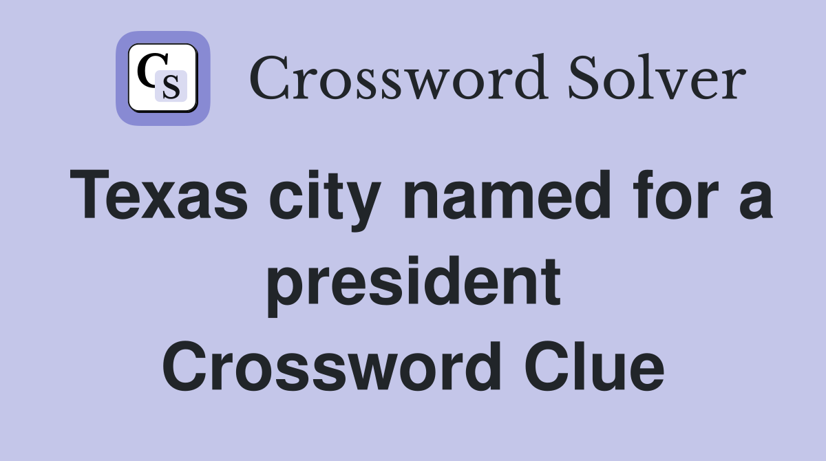 Texas city named for a president Crossword Clue