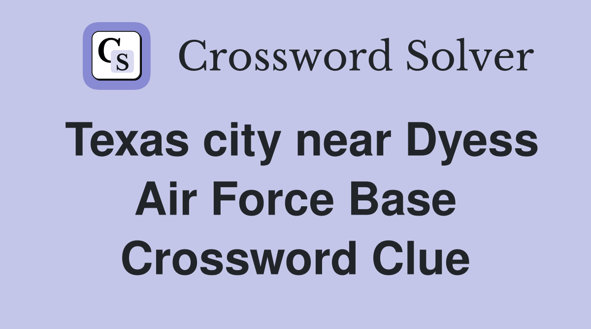 Texas city near Dyess Air Force Base Crossword Clue