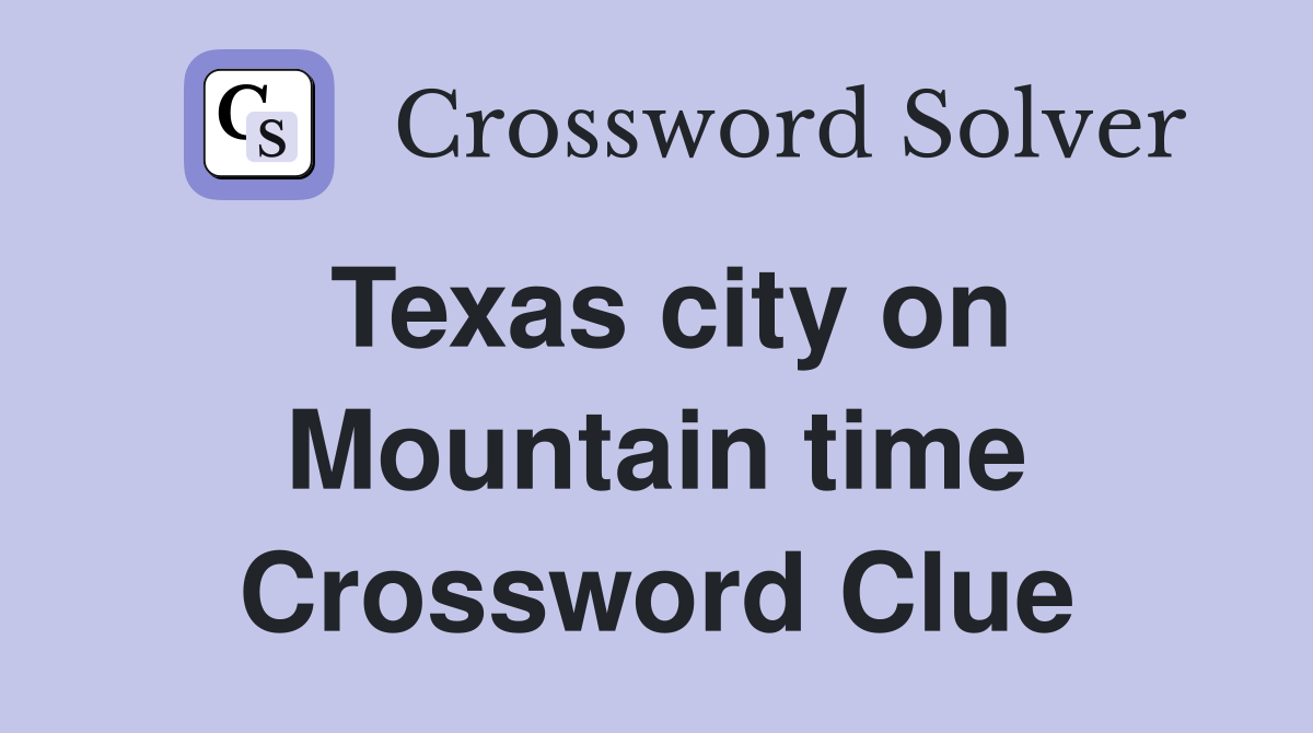 Texas city on Mountain time Crossword Clue
