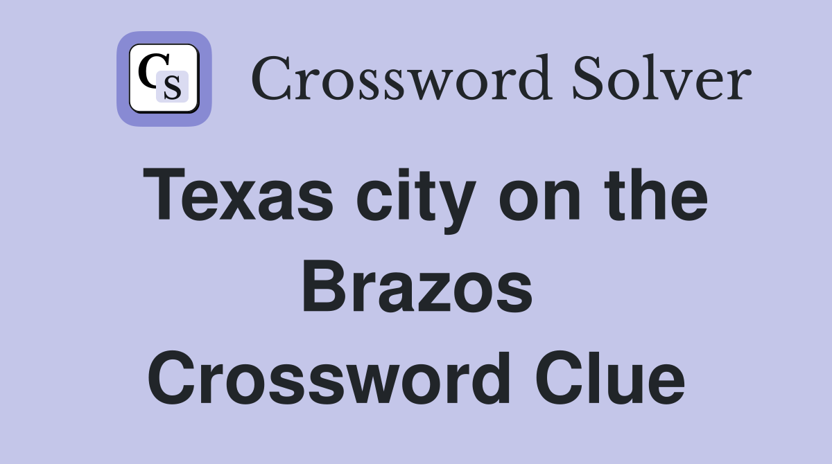 Texas city on the Brazos Crossword Clue