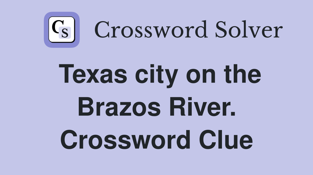Texas city on the Brazos River. Crossword Clue