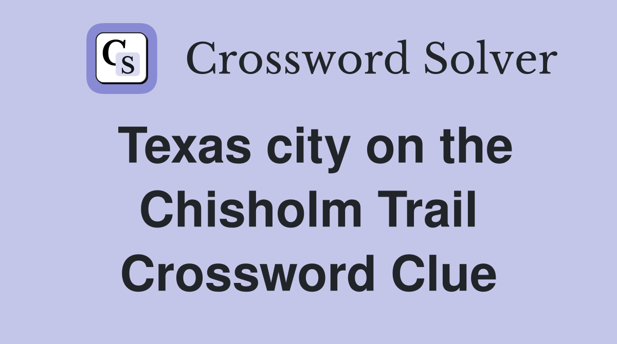 Texas city on the Chisholm Trail Crossword Clue