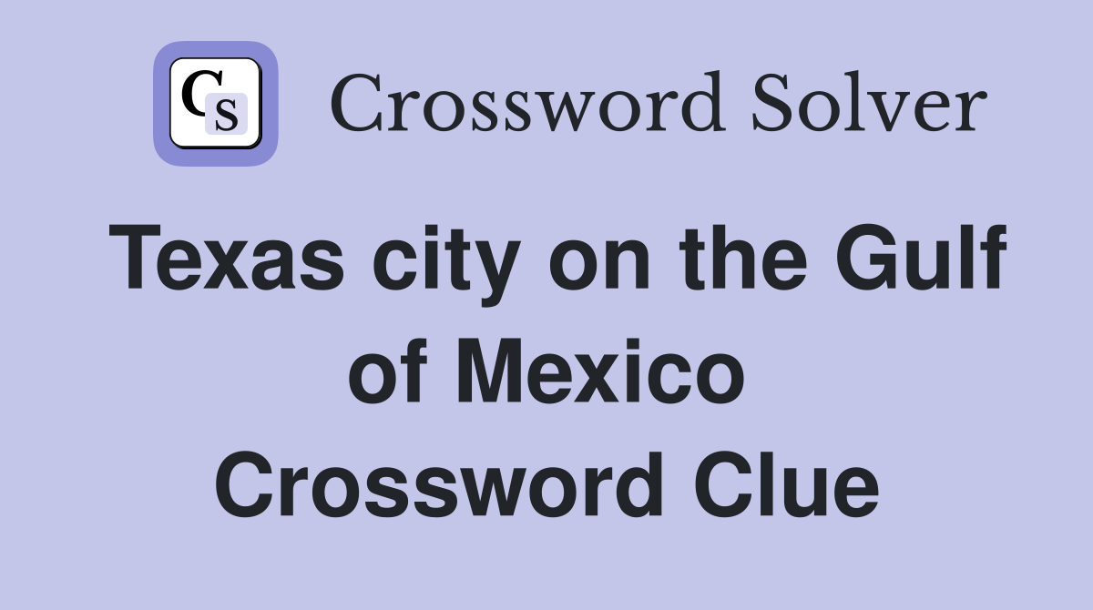 Texas city on the Gulf of Mexico Crossword Clue