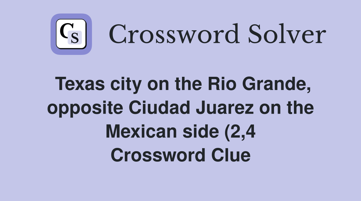 Texas city on the Rio Grande opposite Ciudad Juarez on the Mexican Texas city on the Rio Grande opposite Ciudad Juarez on the Mexican