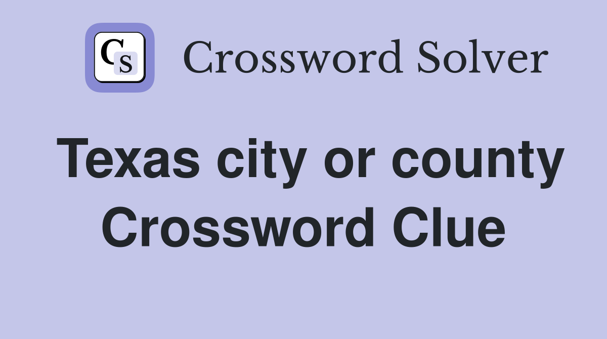 Texas city or county Crossword Clue