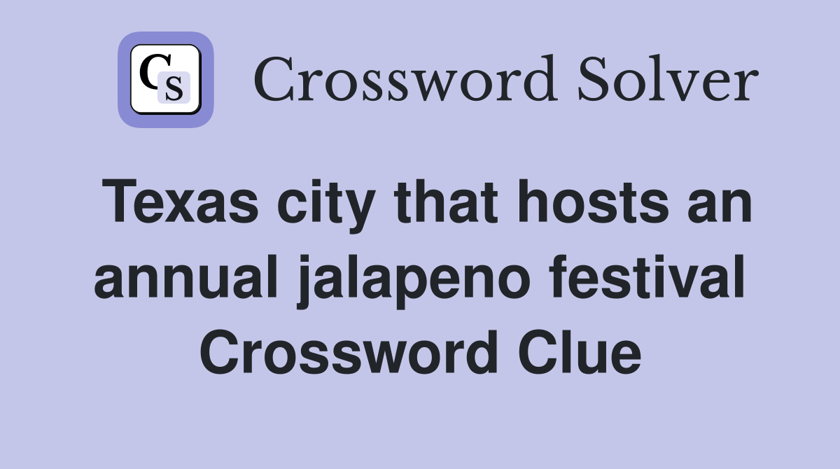 Texas city that hosts an annual jalapeno festival Crossword Clue