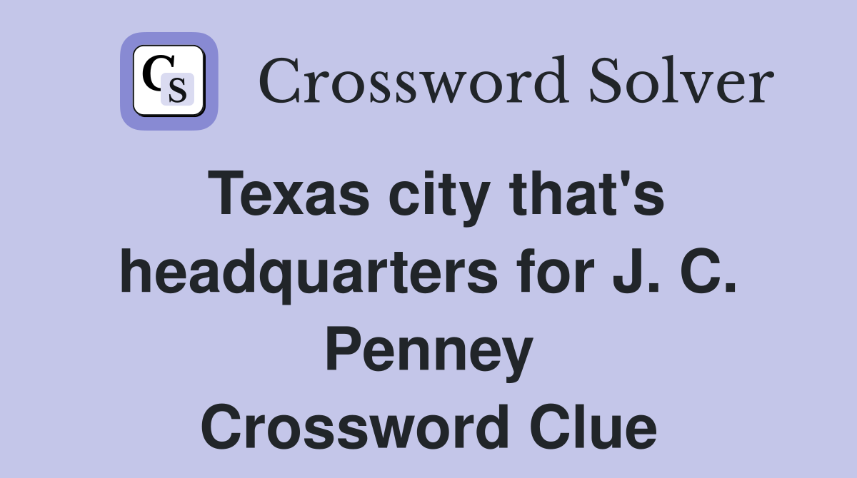 Texas city that's headquarters for J. C. Penney Crossword Clue