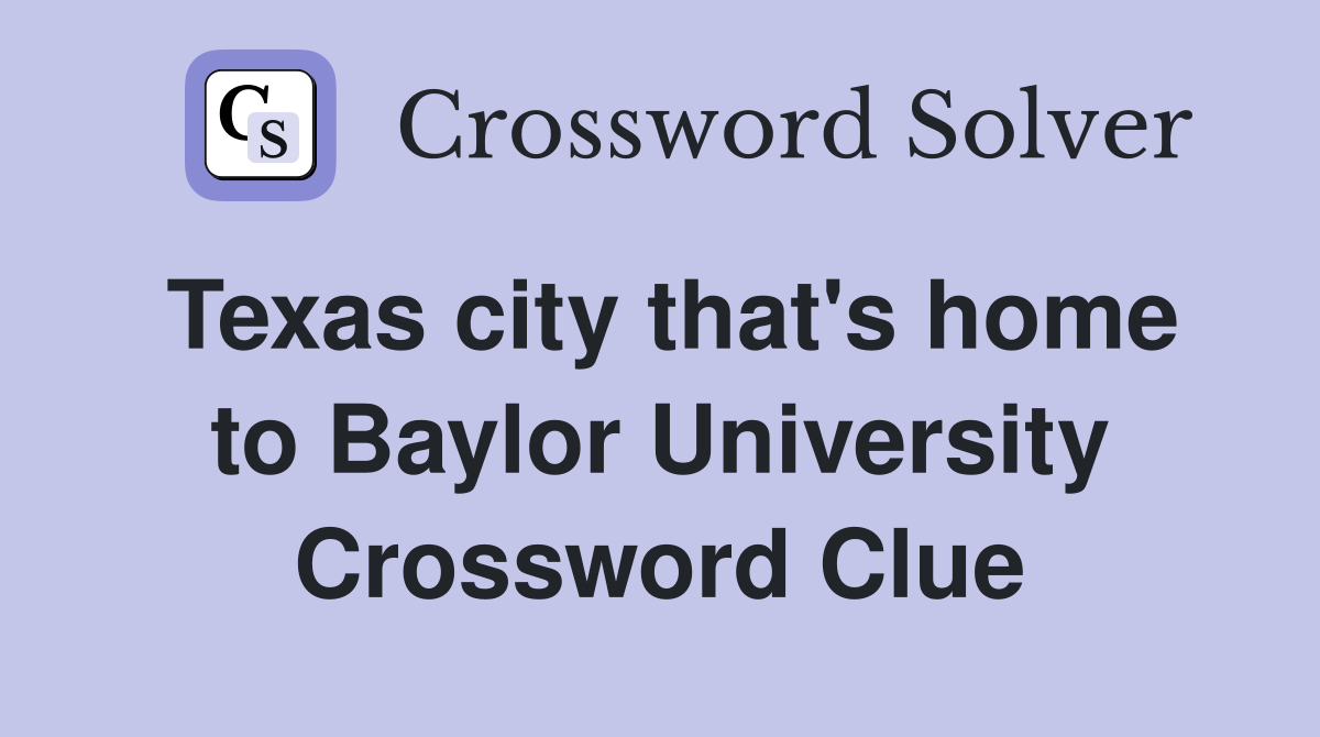 Texas city that's home to Baylor University Crossword Clue