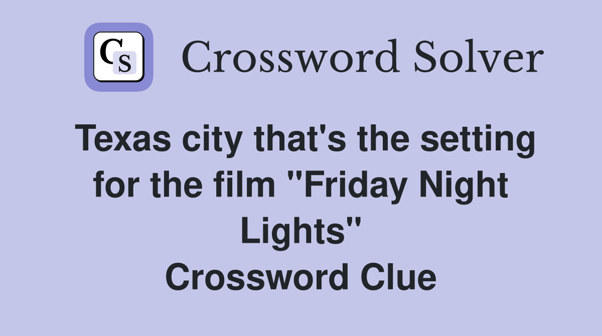 Texas city that's the setting for the film "Friday Night Lights" Crossword Clue