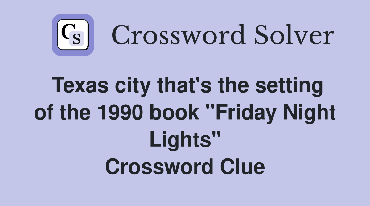 Texas city that's the setting of the 1990 book "Friday Night Lights" Crossword Clue