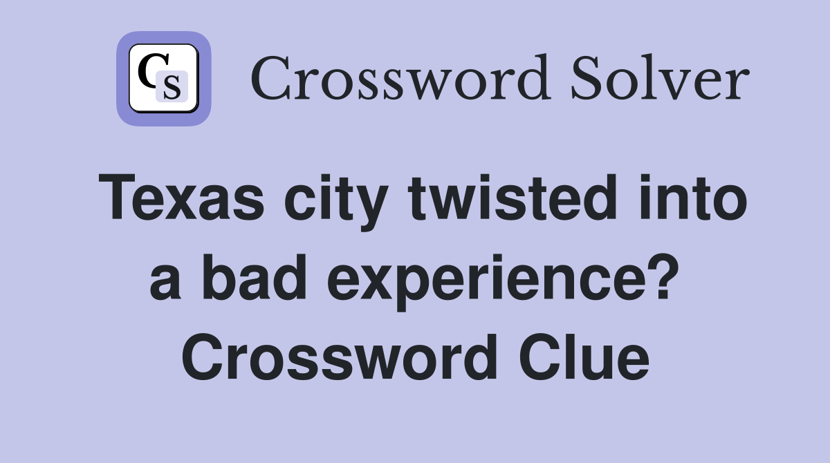 Texas city twisted into a bad experience? Crossword Clue