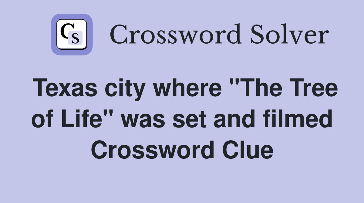 Texas city where "The Tree of Life" was set and filmed Crossword Clue
